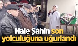 Hale Şahin son yolculuğuna uğurlandı