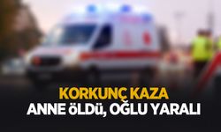 Feci kazada anne öldü, oğlu yaralı
