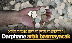 Darphane iki madeni paranın üretimini durdurdu
