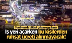 Serdivan'da iş yeri açarken bu kişilerden ruhsat ücreti alınmayacak!