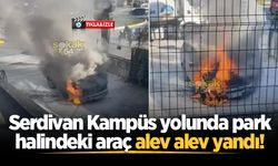 Serdivan Kampüs yolunda park halindeki araç alev alev yandı!