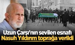 Uzun Çarşı'nın sevilen esnafı Nasuh Yıldırım toprağa verildi