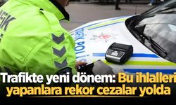 Trafikte yeni dönem: Bu ihlalleri yapanlara rekor cezalar yolda