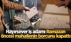 Hayırsever iş adamı Ramazan öncesi mahallenin borcunu kapattı