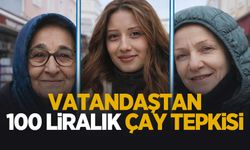 Sakarya'da çayda ‘Azami 100 TL' kararı tepki çekti