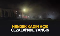Hendek Kadın Açık Ceza İnfaz Kurumu’nda yangın