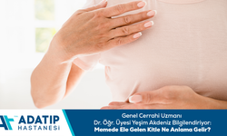 Genel Cerrahi Uzmanı Dr. Öğr. Üyesi Yeşim Akdeniz bilgilendiriyor: Memede ele gelen kitle ne anlama gelir?