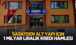 SASKİ’den altyapıya dev kredi hamlesi
