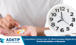 Dahiliye Uzmanı Uzm. Dr. Betül Kundakçı Bilgilendiriyor: Kronik hastalıklar ve Ramazan