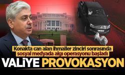 Konakta can alan ihmaller zinciri sonrasında sosyal medyada algı operasyonu başladı! Valiye provokasyon