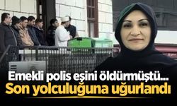 Emekli polis eşini öldürmüştü... Son yolculuğuna uğurlandı