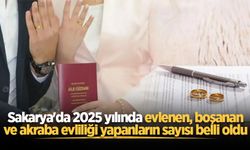 Sakarya'da 2025 yılında evlenen, boşanan ve akraba evliliği yapanların sayısı belli oldu