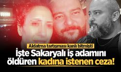 Aldatma tartışması kanlı bitmişti: İşte Sakaryalı iş adamını öldüren kadına istenen ceza!