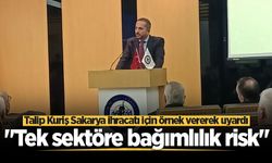 Talip Kuriş Sakarya ihracatı için örnek vererek uyardı: "Tek sektöre bağımlılık risk"