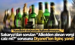 Sakarya'dan sorulan "Alkolden alınan vergi caiz mi?" sorusuna Diyanet'ten ilginç yanıt!