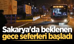 Sakarya'da beklenen gece seferleri başladı: 22 farklı lokasyona sabaha kadar aralıksız yolcu taşınıyor