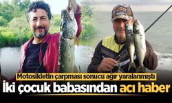 Motosikletin çarpması sonucu ağır yaralanmıştı... İki çocuk babasından acı haber