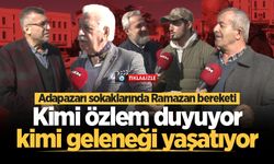 Adapazarı sokaklarında Ramazan bereketi: Kimi özlem duyuyor, kimi geleneği yaşatıyor