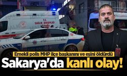 Sakarya'da kanlı olay! Emekli polis MHP ilçe başkanını ve eşini öldürdü