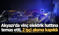 Akyazı'da vinç elektrik hattına temas etti, 2 işçi akıma kapıldı