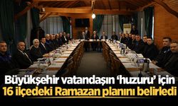Büyükşehir vatandaşın ‘huzuru’ için 16 ilçedeki Ramazan planını belirledi