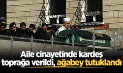 Aile cinayetinde kardeş toprağa verildi, abi tutuklandı