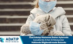 Özel Adatıp Hastanesi bahar aylarında çocuklarda artan enfeksiyonlar hakkında bilgilendirmede bulundu