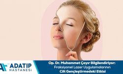 Op. Dr. Muhammet Çayır bilgilendiriyor: Fraksiyonel lazer uygulamalarının cilt gençleştirmedeki etkisi