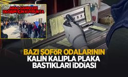 Bazı şoför odalarının kalın harf ve rakamlı plaka bastığı iddiası