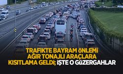 Ağır tonajlara bayramda kısıtlama geldi; İşte güzergahlar