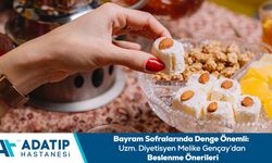 Bayram sofralarında denge önemli: Uzm. Diyetisyen Melike Gençay’dan beslenme önerileri