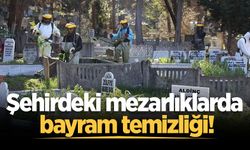 Şehirdeki mezarlıklarda bayram temizliği!
