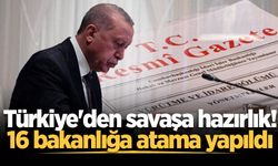 Türkiye'den savaşa ve afete hazırlık! 16 bakanlığa atama yapıldı