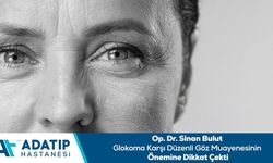 Op. Dr. Sinan Bulut glokoma karşı düzenli göz muayenesinin önemine dikkat çekti