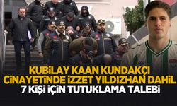 Kubilay Kaan Kundakçı cinayetinde; O isimler için tutuklama talebi