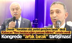 Demir "Yoruldun abi, yerini gençlere bırak" dedi, Kabacan "Ben bırakacağım zamanı bilirim!" cevabı verdi