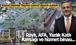 Başkan Alemdar ‘bayram sonrası’ diyerek açıkladı: Raylı, AFA, Yazlık Katlı Kavşağı ve hizmet binası...