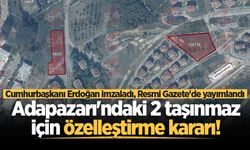 Resmi Gazete'de yayımlandı: Adapazarı'ndaki iki taşınmaz özelleştirme kapsamına alındı!