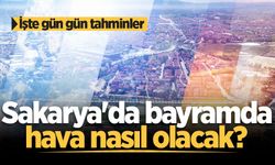 Sakarya'da bayramda hava nasıl olacak? İşte gün gün tahminler