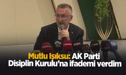 Mutlu Işıksu: AK Parti Disiplin Kurulu’na ifademi verdim