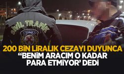 Ehliyetsiz yakalandı, 200 bin lira ceza yedi