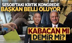 SESOB'taki kritik kongrede başkan bugün belli oluyor! Kabacan mı, Demir mi?