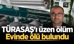 TÜRASAŞ'ı üzen ölüm: Evinde ölü bulundu