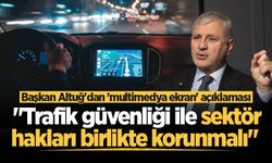 Başkan Altuğ'dan 'multimedya ekran' açıklaması: "Trafik güvenliği ile sektör hakları birlikte korunmalı"