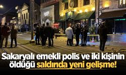 Sakaryalı emekli polis ve iki kişinin öldüğü saldırıda yeni gelişme!