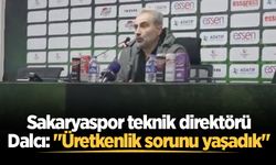 Sakaryaspor teknik direktörü Dalcı: "Üretkenlik sorunu yaşadık"