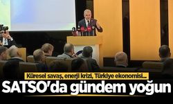 SATSO'da gündem yoğun: Küresel savaş, enerji krizi, Türkiye ekonomisi...