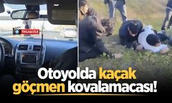Otoyolda kaçak göçmen kovalamacası!