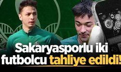 Sakaryasporlu iki futbolcu tahliye edildi!