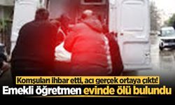 Komşuları ihbar etti, acı gerçek ortaya çıktı! Emekli öğretmen evinde ölü bulundu